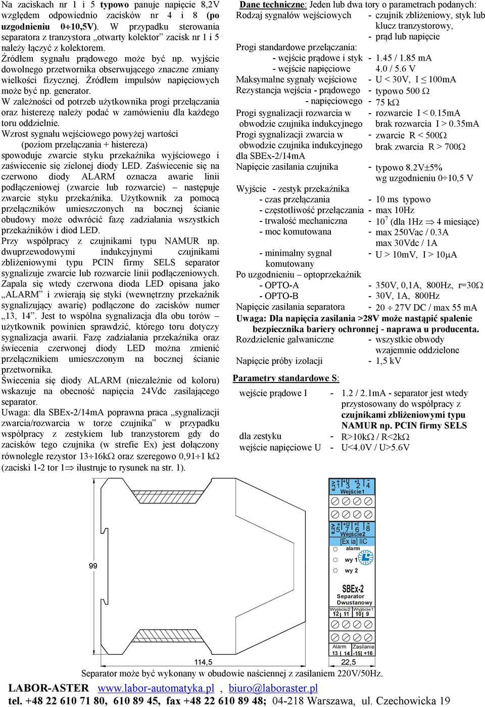 wyjście dowolnego przetwornika obserwującego znaczne zmiany wielkości fizycznej. Źródłem impulsów napięciowych może być np. generator.