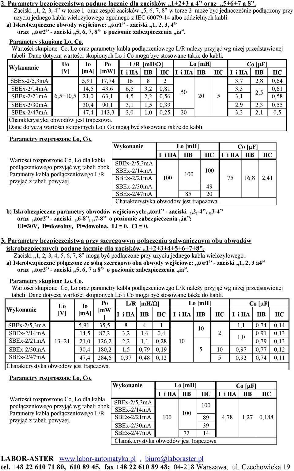 a) skrobezpieczne obwody wejściowe: tor1 zaciski 1, 2, 3, 4 oraz tor2 zaciski 5, 6, 7, 8 o poziomie zabezpieczenia ia.