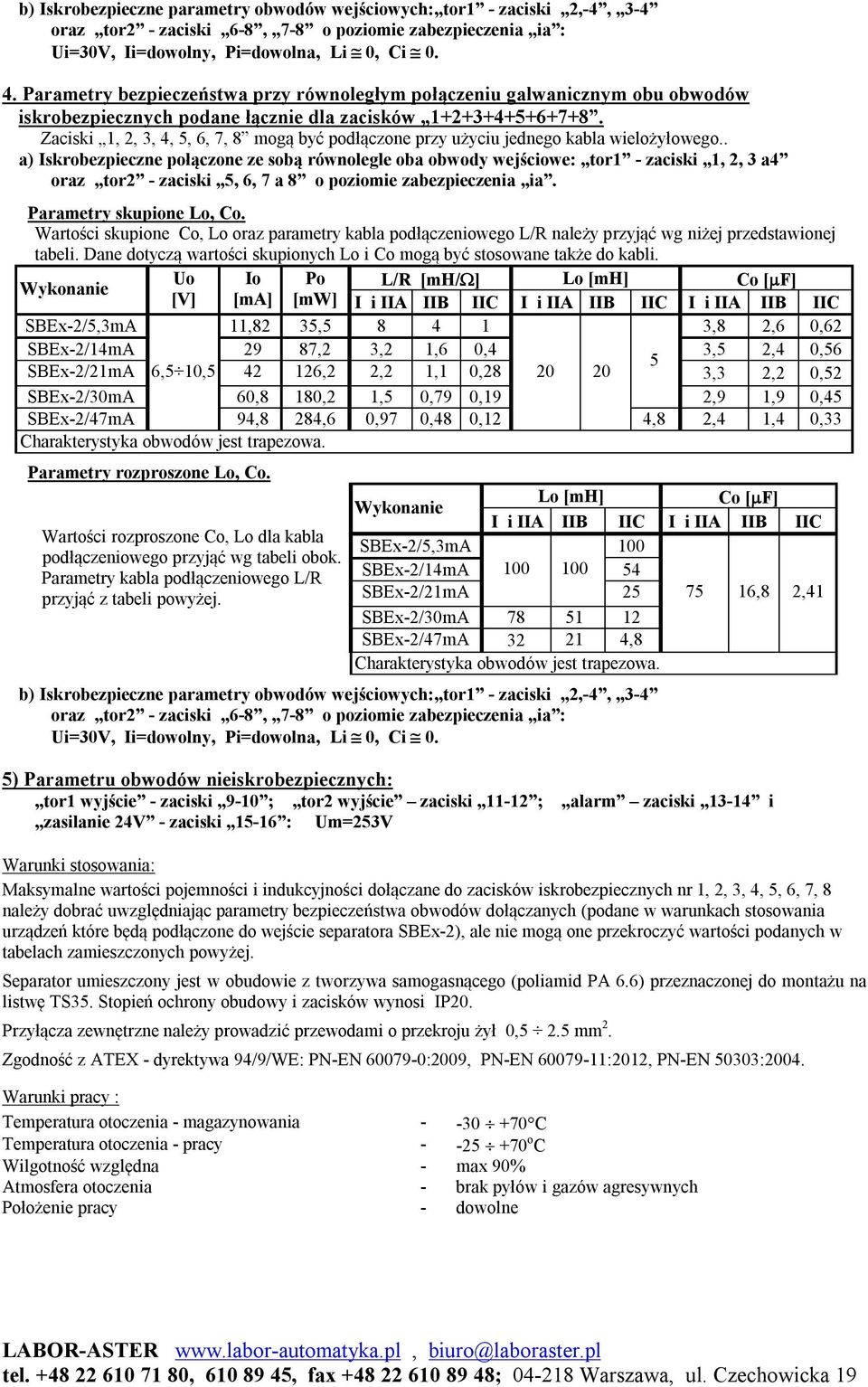 Zaciski 1, 2, 3, 4, 5, 6, 7, 8 mogą być podłączone przy użyciu jednego kabla wielożyłowego.