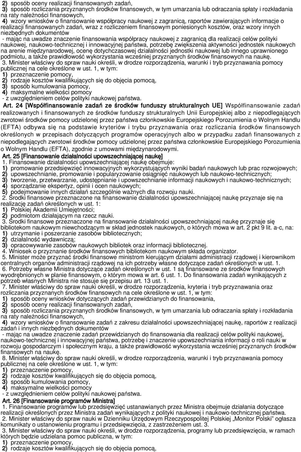 niezbędnych dokumentów - mając na uwadze znaczenie finansowania współpracy naukowej z zagranicą dla realizacji celów polityki naukowej, naukowo-technicznej i innowacyjnej państwa, potrzebę