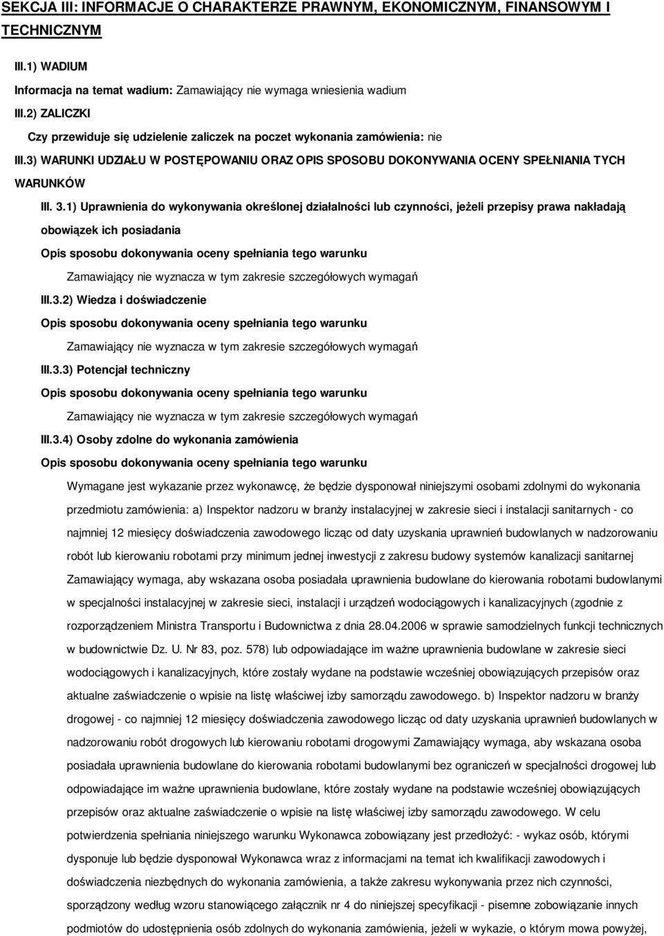 1) Uprawnienia do wykonywania określonej działalności lub czynności, jeżeli przepisy prawa nakładają obowiązek ich posiadania III.3.