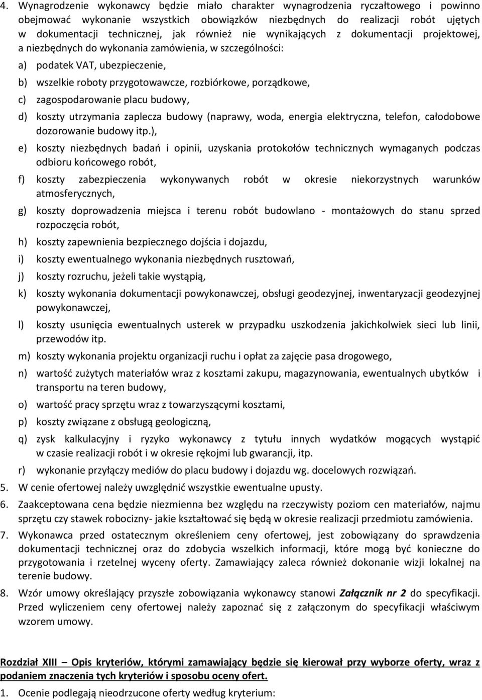 porządkowe, c) zagospodarowanie placu budowy, d) koszty utrzymania zaplecza budowy (naprawy, woda, energia elektryczna, telefon, całodobowe dozorowanie budowy itp.
