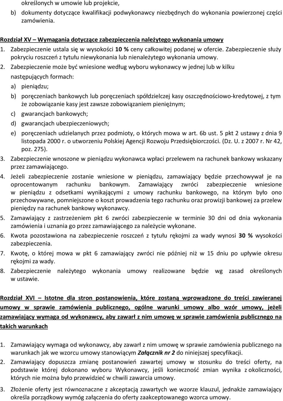 Zabezpieczenie służy pokryciu roszczeń z tytułu niewykonania lub nienależytego wykonania umowy. 2.