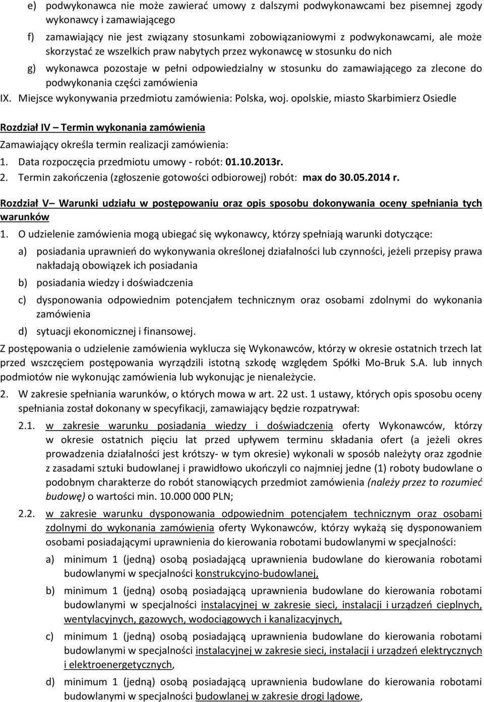 Miejsce wykonywania przedmiotu zamówienia: Polska, woj. opolskie, miasto Skarbimierz Osiedle Rozdział IV Termin wykonania zamówienia Zamawiający określa termin realizacji zamówienia: 1.