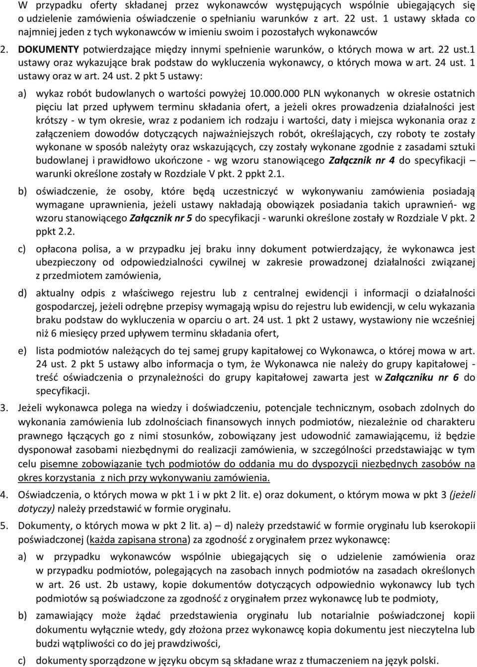 1 ustawy oraz wykazujące brak podstaw do wykluczenia wykonawcy, o których mowa w art. 24 ust. 1 ustawy oraz w art. 24 ust. 2 pkt 5 ustawy: a) wykaz robót budowlanych o wartości powyżej 10.000.