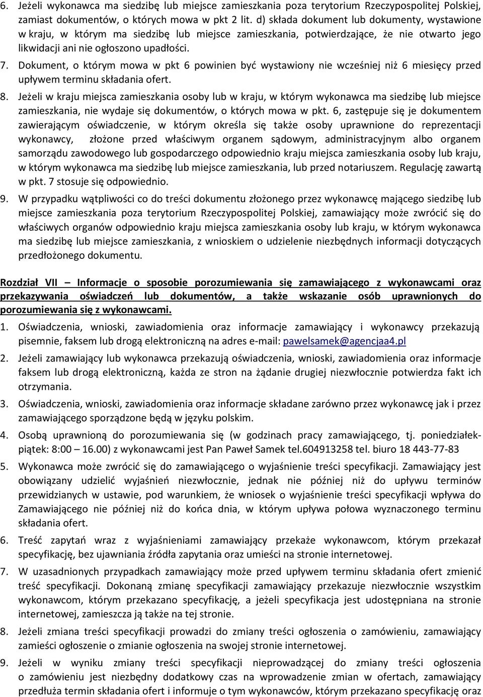 Dokument, o którym mowa w pkt 6 powinien być wystawiony nie wcześniej niż 6 miesięcy przed upływem terminu składania ofert. 8.