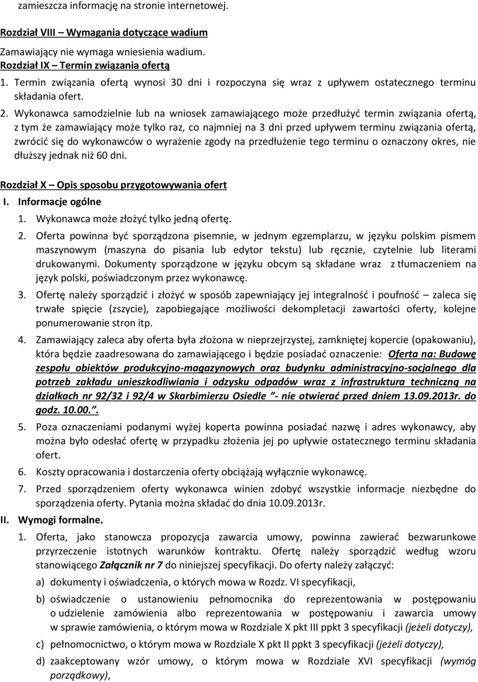 Wykonawca samodzielnie lub na wniosek zamawiającego może przedłużyć termin związania ofertą, z tym że zamawiający może tylko raz, co najmniej na 3 dni przed upływem terminu związania ofertą, zwrócić