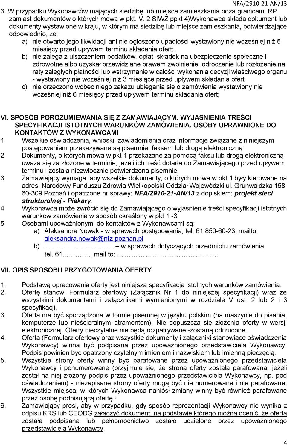 ogłoszono upadłości wystawiony nie wcześniej niż 6 miesięcy przed upływem terminu składania ofert;, b) nie zalega z uiszczeniem podatków, opłat, składek na ubezpieczenie społeczne i zdrowotne albo