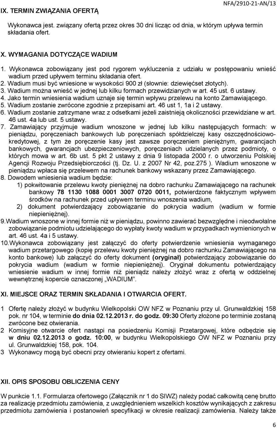 Wadium musi być wniesione w wysokości 900 zł (słownie: dziewięćset złotych). 3. Wadium można wnieść w jednej lub kilku formach przewidzianych w art. 45