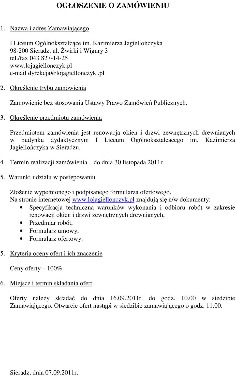 Określenie przedmiotu zamówienia Przedmiotem zamówienia jest renowacja okien i drzwi zewnętrznych drewnianych w budynku dydaktycznym I Liceum Ogólnokształcącego im.