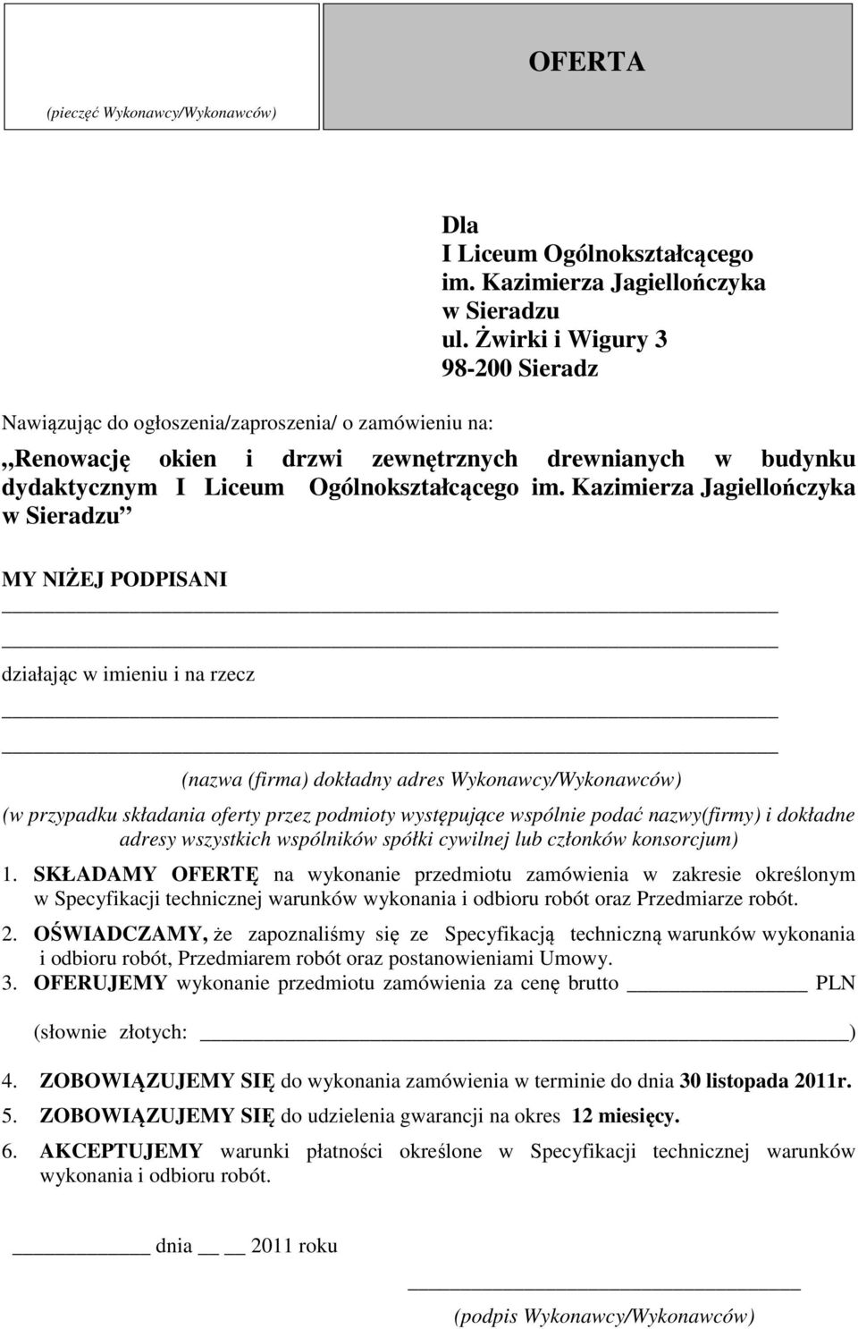 Kazimierza Jagiellończyka w Sieradzu MY NIŻEJ PODPISANI działając w imieniu i na rzecz (nazwa (firma) dokładny adres Wykonawcy/Wykonawców) (w przypadku składania oferty przez podmioty występujące