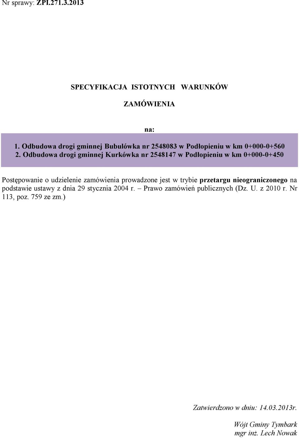 Odbudowa drogi gminnej Kurkówka nr 2548147 w Podłopieniu w km 0+000-0+450 Postępowanie o udzielenie zamówienia prowadzone jest