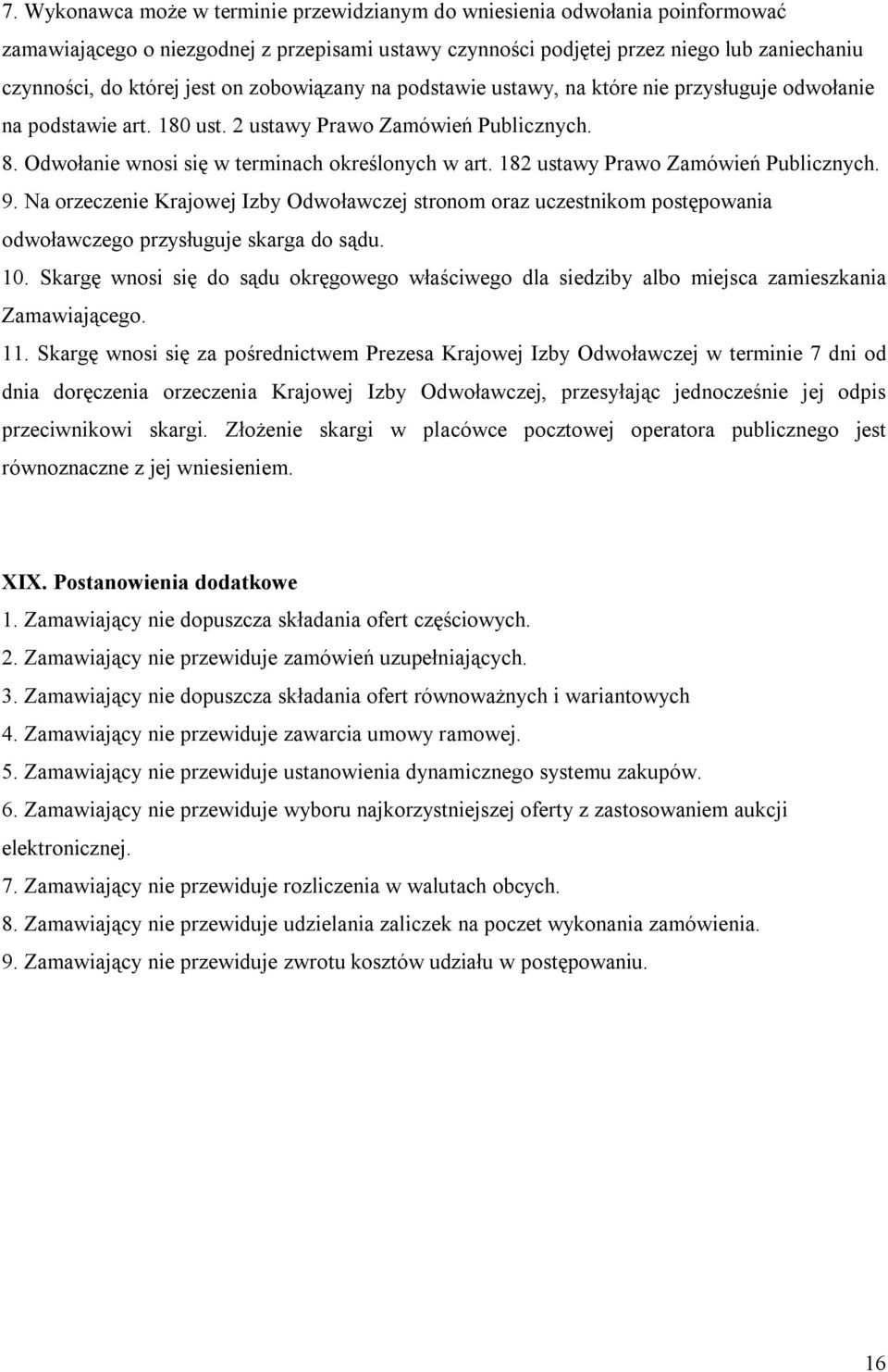 182 ustawy Prawo Zamówień Publicznych. 9. Na orzeczenie Krajowej Izby Odwoławczej stronom oraz uczestnikom postępowania odwoławczego przysługuje skarga do sądu. 10.
