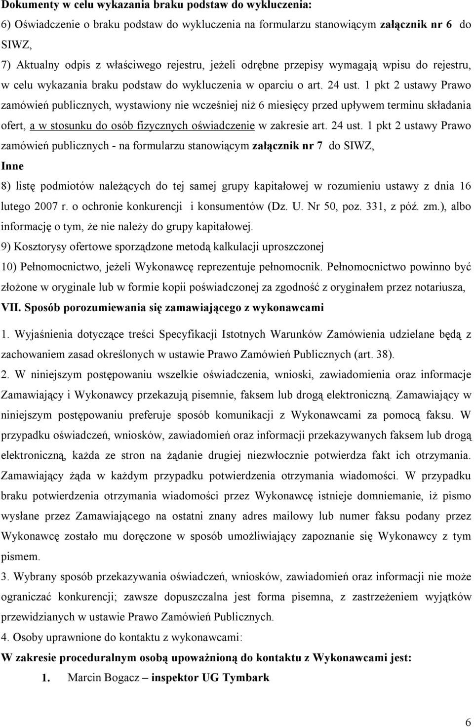 1 pkt 2 ustawy Prawo zamówień publicznych, wystawiony nie wcześniej niż 6 miesięcy przed upływem terminu składania ofert, a w stosunku do osób fizycznych oświadczenie w zakresie art. 24 ust.