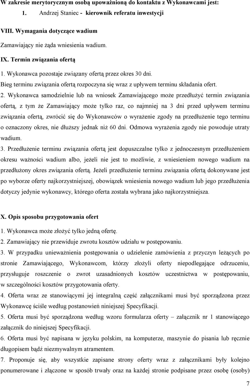 Wykonawca samodzielnie lub na wniosek Zamawiającego może przedłużyć termin związania ofertą, z tym że Zamawiający może tylko raz, co najmniej na 3 dni przed upływem terminu związania ofertą, zwrócić