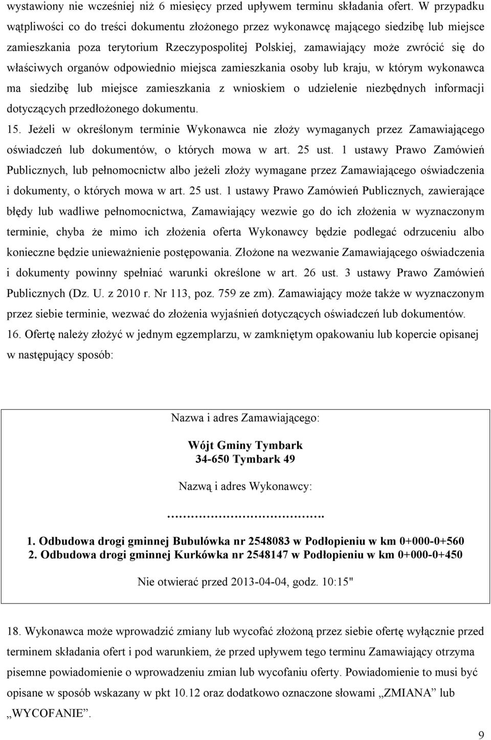właściwych organów odpowiednio miejsca zamieszkania osoby lub kraju, w którym wykonawca ma siedzibę lub miejsce zamieszkania z wnioskiem o udzielenie niezbędnych informacji dotyczących przedłożonego