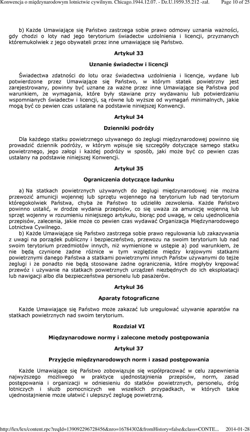 Artykuł 33 Uznanie świadectw i licencji Świadectwa zdatności do lotu oraz świadectwa uzdolnienia i licencje, wydane lub potwierdzone przez Umawiające się Państwo, w którym statek powietrzny jest