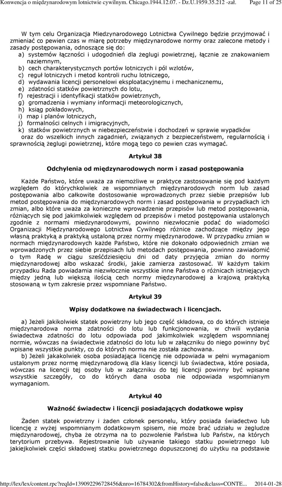 metod kontroli ruchu lotniczego, d) wydawania licencji personelowi eksploatacyjnemu i mechanicznemu, e) zdatności statków powietrznych do lotu, f) rejestracji i identyfikacji statków powietrznych, g)
