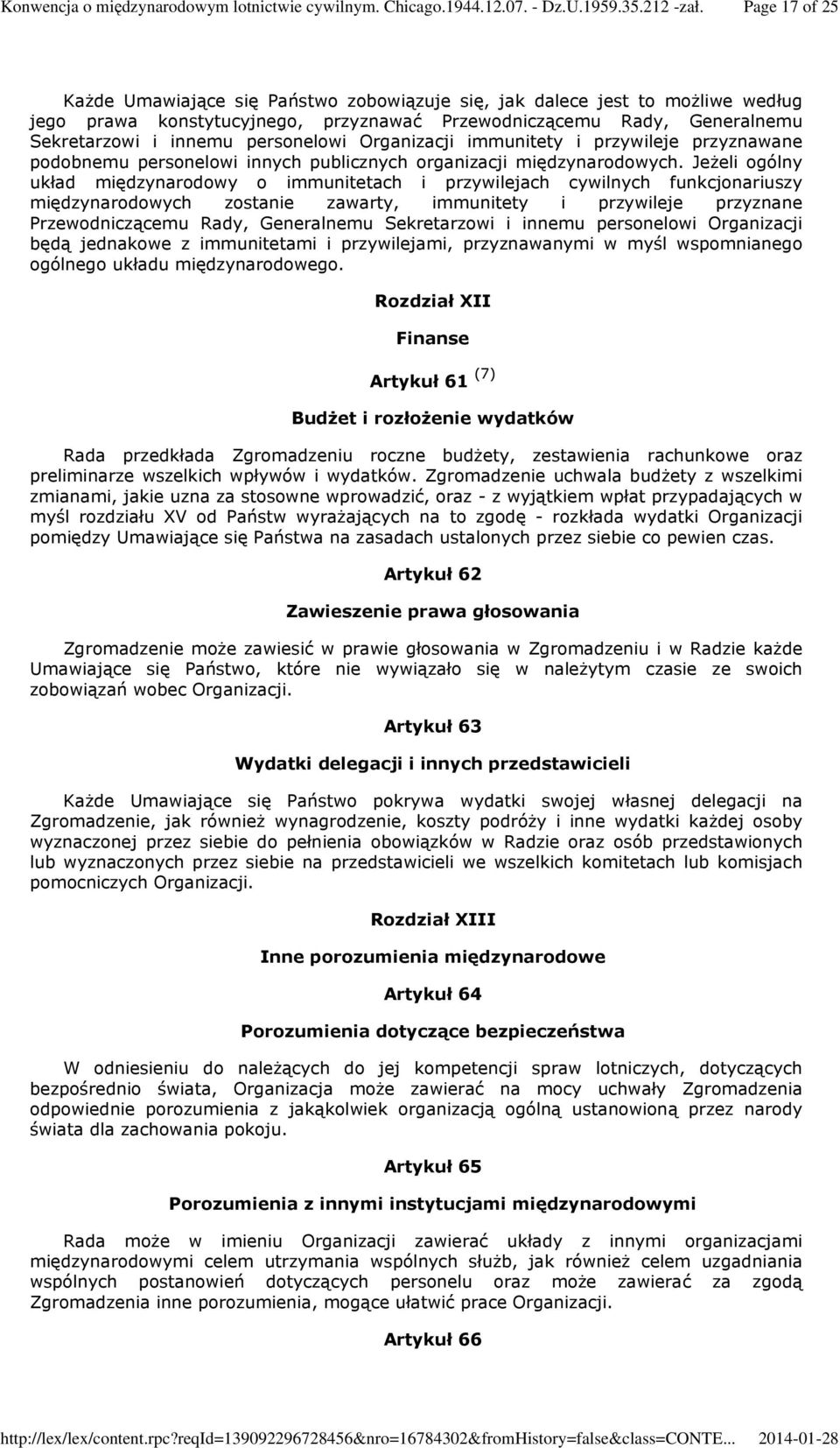 Jeżeli ogólny układ międzynarodowy o immunitetach i przywilejach cywilnych funkcjonariuszy międzynarodowych zostanie zawarty, immunitety i przywileje przyznane Przewodniczącemu Rady, Generalnemu