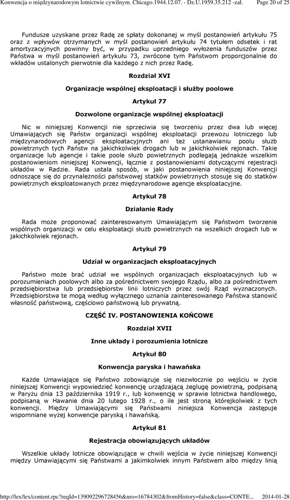 Rozdział XVI Organizacje wspólnej eksploatacji i służby poolowe Artykuł 77 Dozwolone organizacje wspólnej eksploatacji Nic w niniejszej Konwencji nie sprzeciwia się tworzeniu przez dwa lub więcej