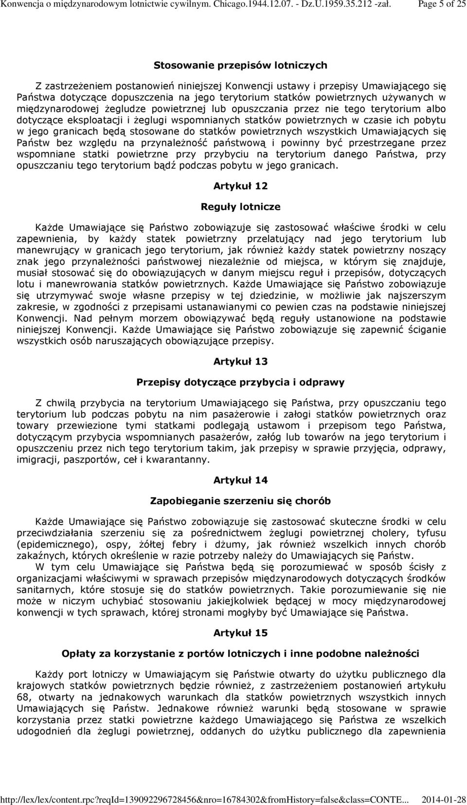 będą stosowane do statków powietrznych wszystkich Umawiających się Państw bez względu na przynależność państwową i powinny być przestrzegane przez wspomniane statki powietrzne przy przybyciu na