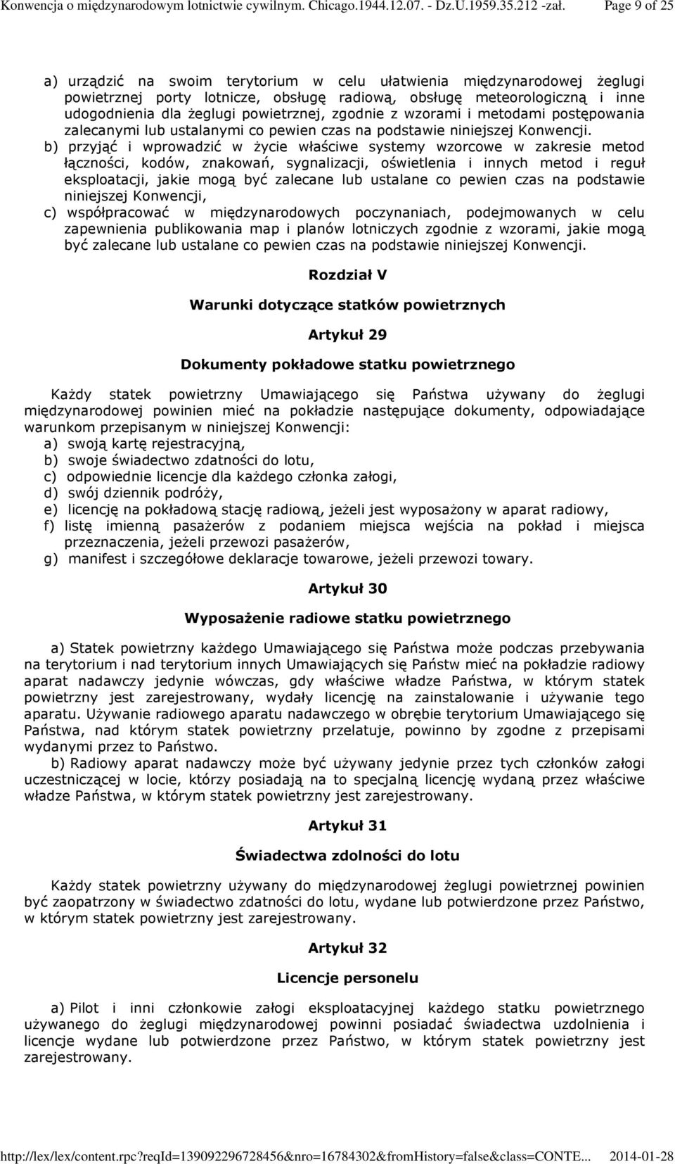 b) przyjąć i wprowadzić w życie właściwe systemy wzorcowe w zakresie metod łączności, kodów, znakowań, sygnalizacji, oświetlenia i innych metod i reguł eksploatacji, jakie mogą być zalecane lub