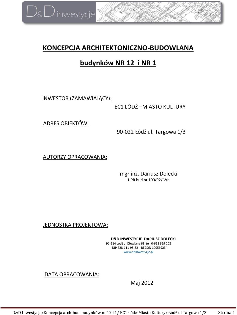 Dariusz Dolecki UPR bud nr 100/92/ WŁ JEDNOSTKA PROJEKTOWA: D&D INWESTYCJE DARIUSZ DOLECKI 91-614 Łódź ul Ołowiana 63 tel.