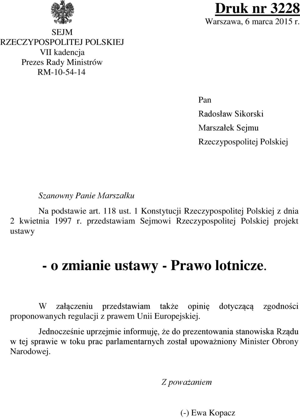 1 Konstytucji Rzeczypospolitej Polskiej z dnia 2 kwietnia 1997 r. przedstawiam Sejmowi Rzeczypospolitej Polskiej projekt ustawy - o zmianie ustawy - Prawo lotnicze.