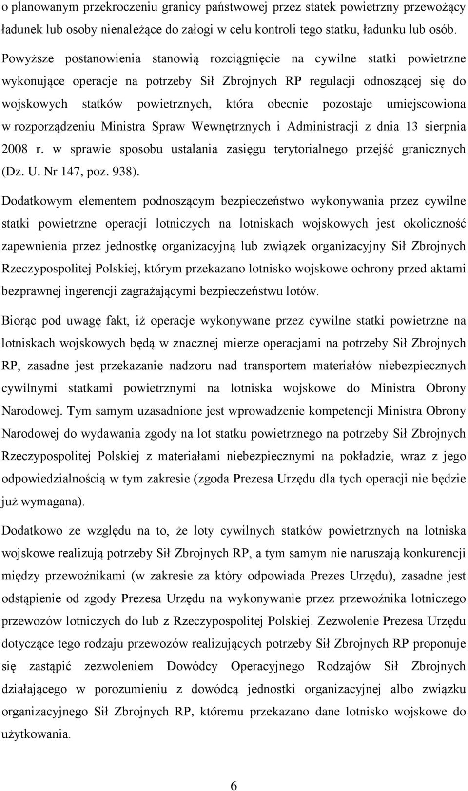 pozostaje umiejscowiona w rozporządzeniu Ministra Spraw Wewnętrznych i Administracji z dnia 13 sierpnia 2008 r. w sprawie sposobu ustalania zasięgu terytorialnego przejść granicznych (Dz. U.