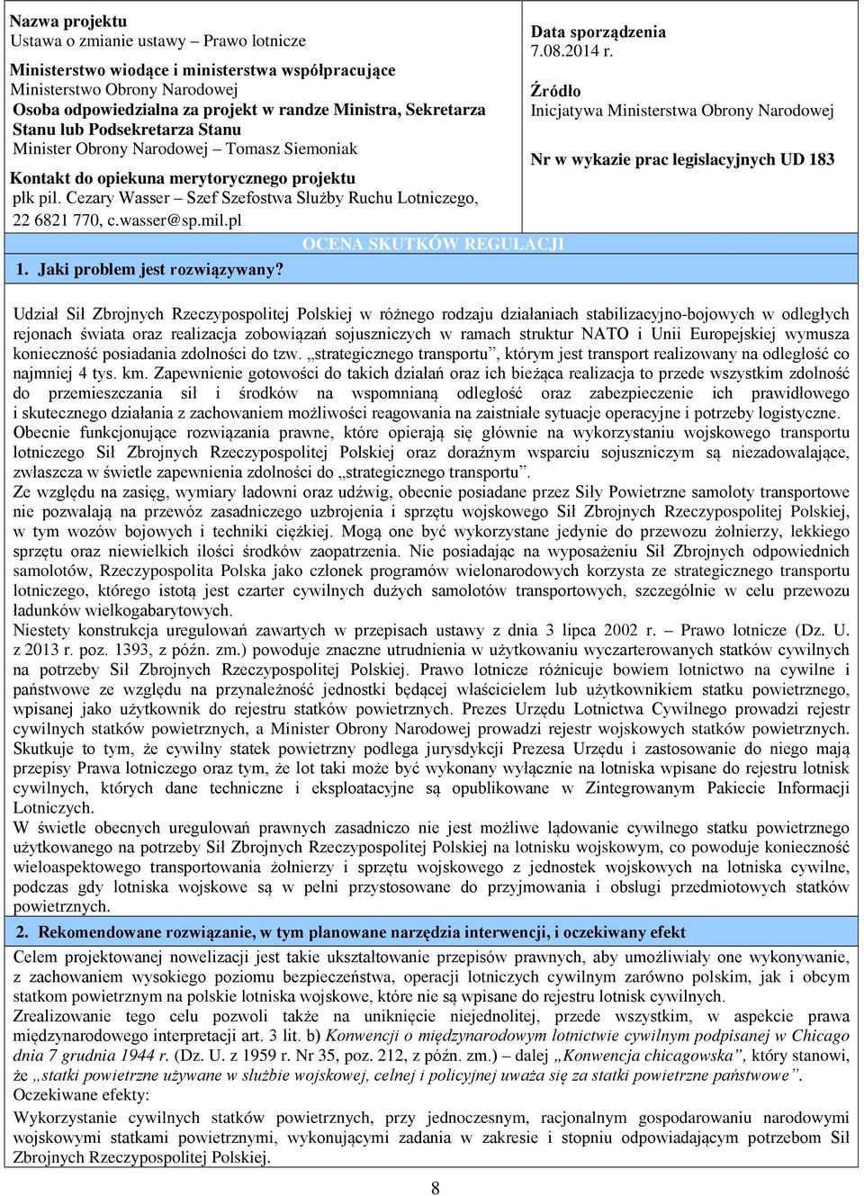 wasser@sp.mil.pl OCENA SKUTKÓW REGULACJI 1. Jaki problem jest rozwiązywany? 8 Data sporządzenia 7.08.2014 r.