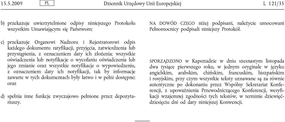 wszystkie notyfikacje o wypowiedzeniu, z oznaczeniem daty ich notyfikacji, tak by informacje zawarte w tych dokumentach były łatwo i w pełni dostępne; oraz d) spełnia inne funkcje zwyczajowo pełnione