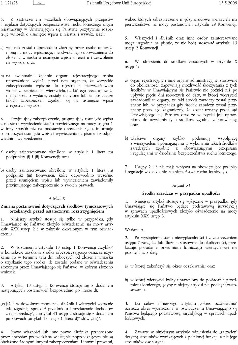 wpisu z rejestru i wywóz, jeżeli: a) wniosek został odpowiednio złożony przez osobę upoważnioną na mocy wpisanego, nieodwołalnego upoważnienia do złożenia wniosku o usunięcie wpisu z rejestru i