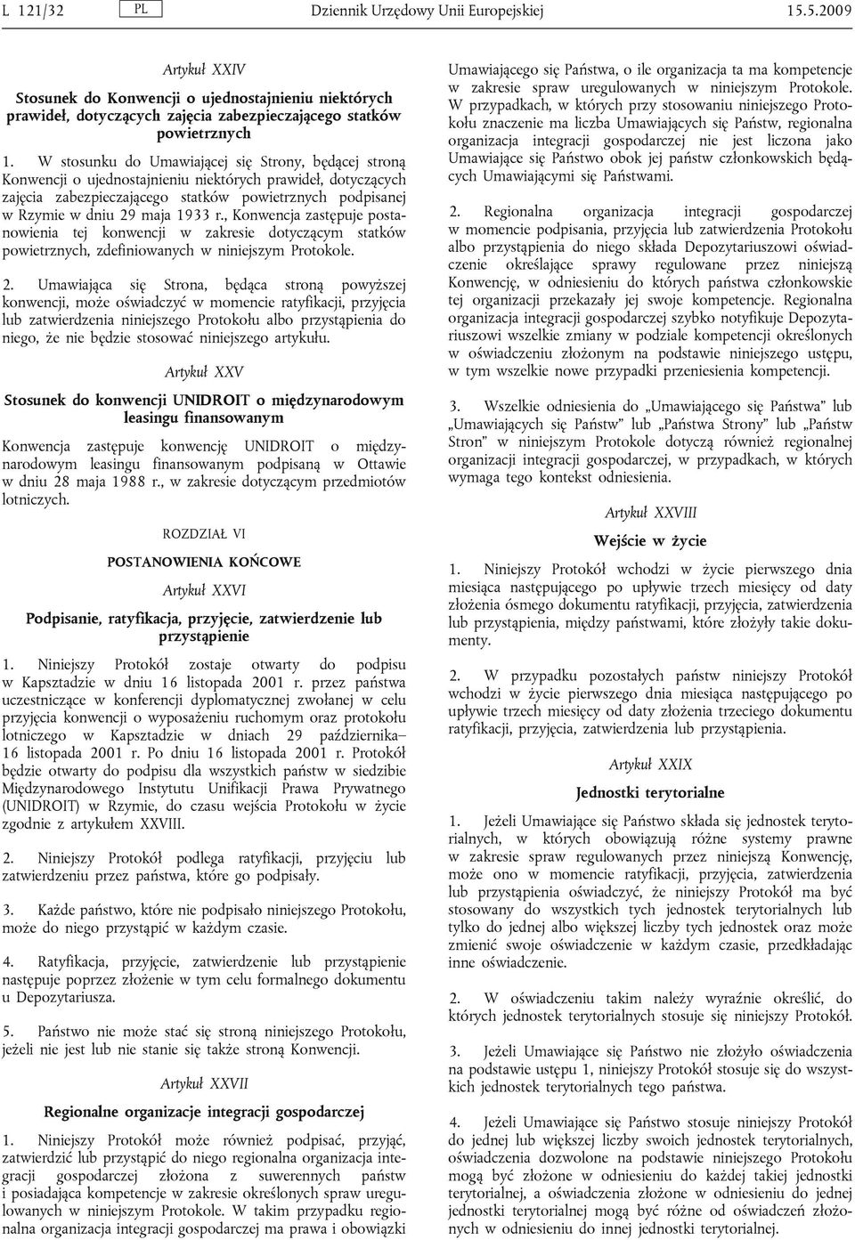 1933 r., Konwencja zastępuje postanowienia tej konwencji w zakresie dotyczącym statków powietrznych, zdefiniowanych w niniejszym Protokole. 2.