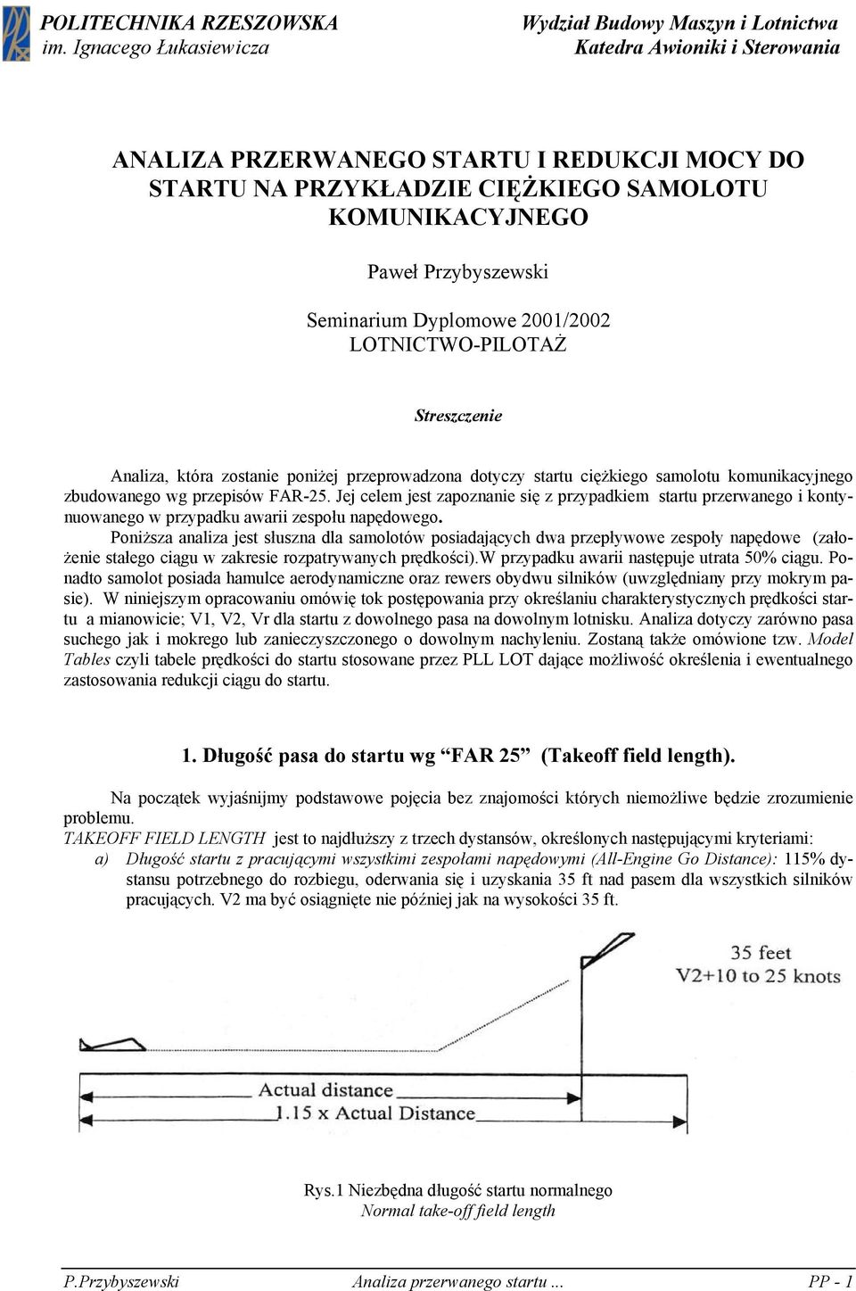 Przybyszewski Seminarium Dyplomowe 2001/2002 LOTNICTWO-PILOTAŻ Streszczenie Analiza, która zostanie poniżej przeprowadzona dotyczy startu ciężkiego samolotu komunikacyjnego zbudowanego wg przepisów