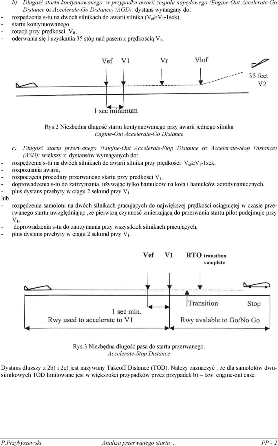 2 Niezbędna długość startu kontynuowanego przy awarii jednego silnika Engine-Out Accelerate-Go Distance c) Długość startu przerwanego (Engine-Out Accelerate-Stop Distance or Accelerate-Stop Distance)