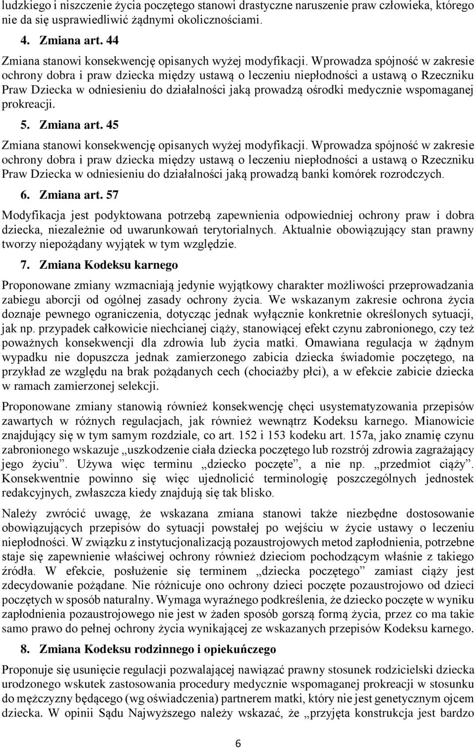 Wprowadza spójność w zakresie ochrony dobra i praw dziecka między ustawą o leczeniu niepłodności a ustawą o Rzeczniku Praw Dziecka w odniesieniu do działalności jaką prowadzą ośrodki medycznie