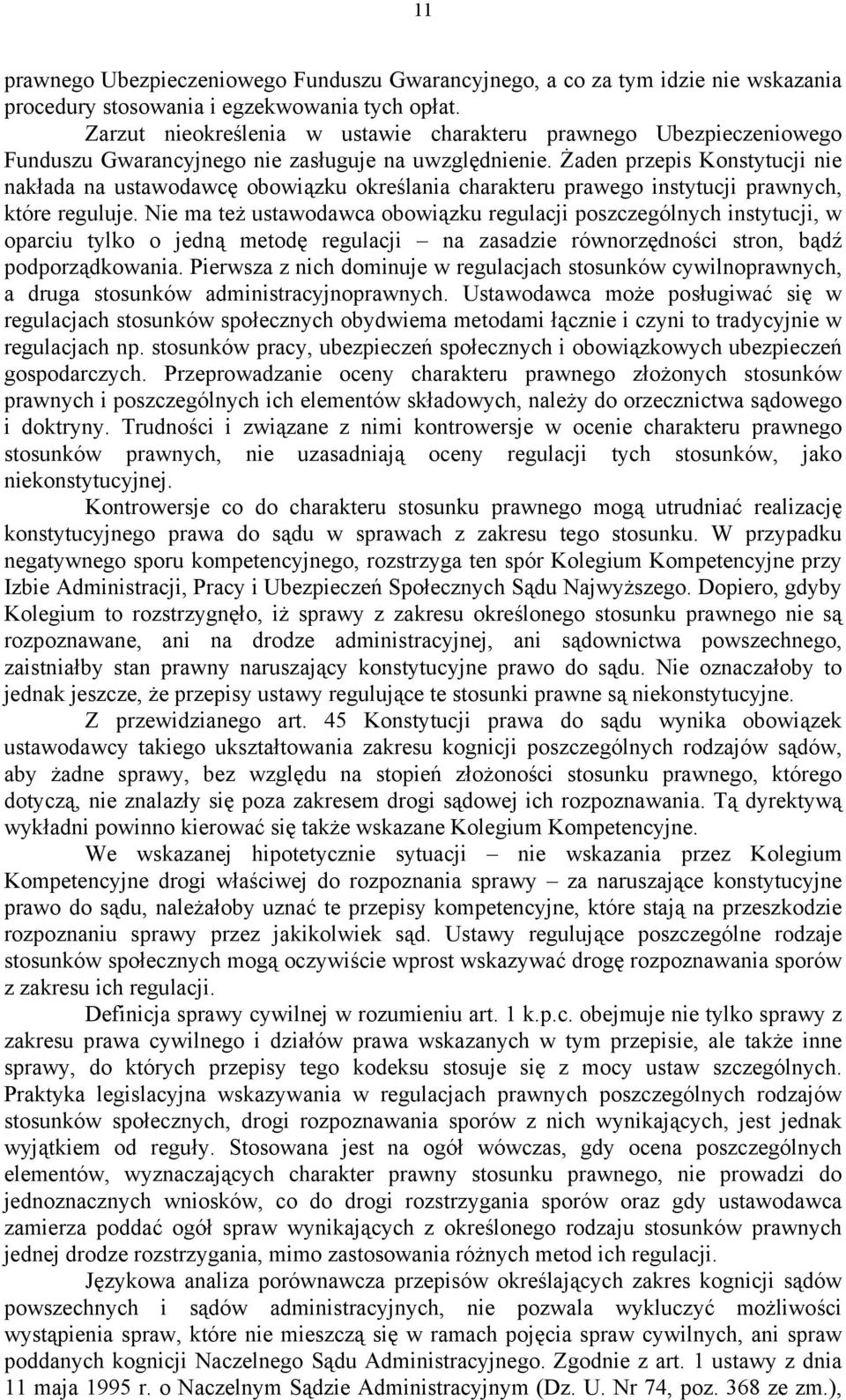 Żaden przepis Konstytucji nie nakłada na ustawodawcę obowiązku określania charakteru prawego instytucji prawnych, które reguluje.