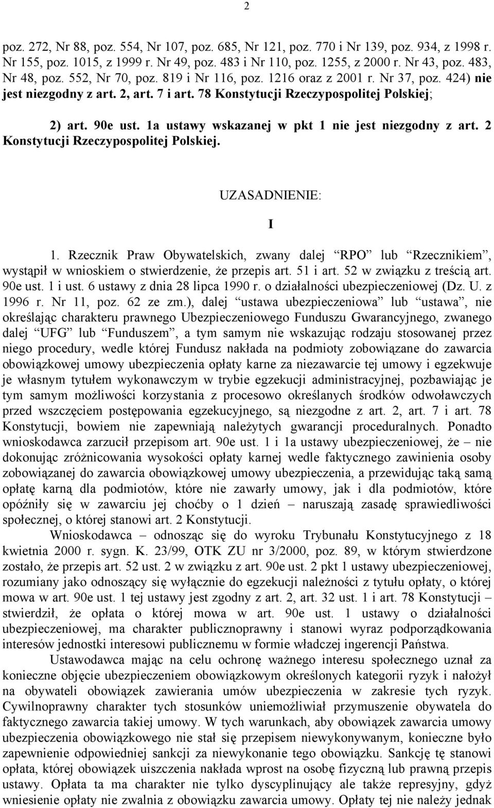 1a ustawy wskazanej w pkt 1 nie jest niezgodny z art. 2 Konstytucji Rzeczypospolitej Polskiej. UZASADNIENIE: 1.