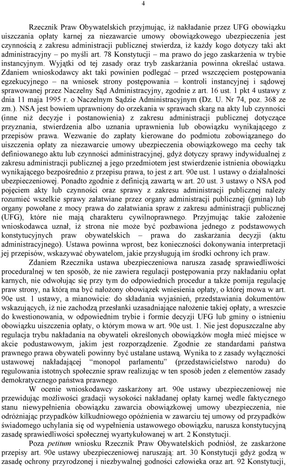 Wyjątki od tej zasady oraz tryb zaskarżania powinna określać ustawa.