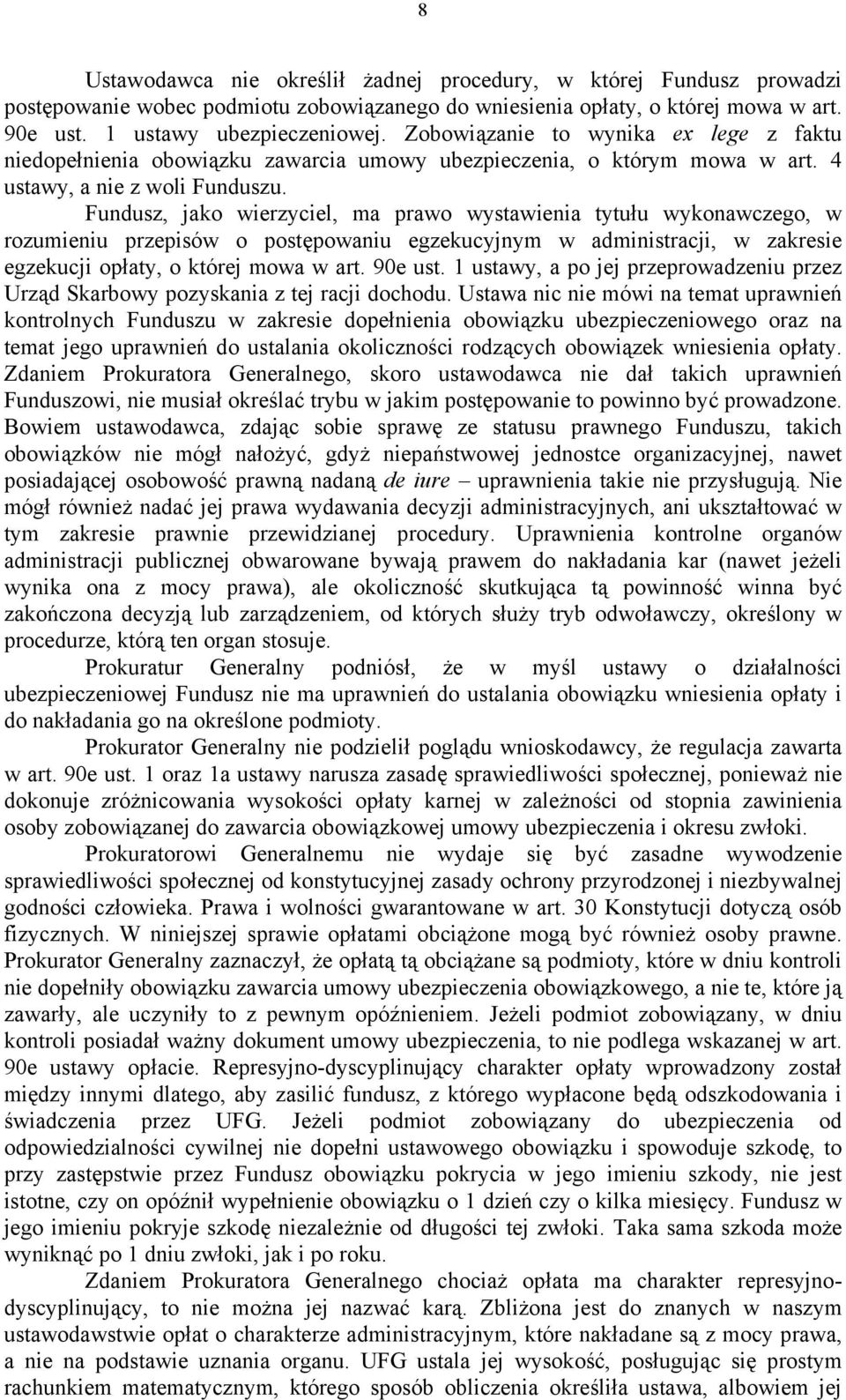 Fundusz, jako wierzyciel, ma prawo wystawienia tytułu wykonawczego, w rozumieniu przepisów o postępowaniu egzekucyjnym w administracji, w zakresie egzekucji opłaty, o której mowa w art. 90e ust.