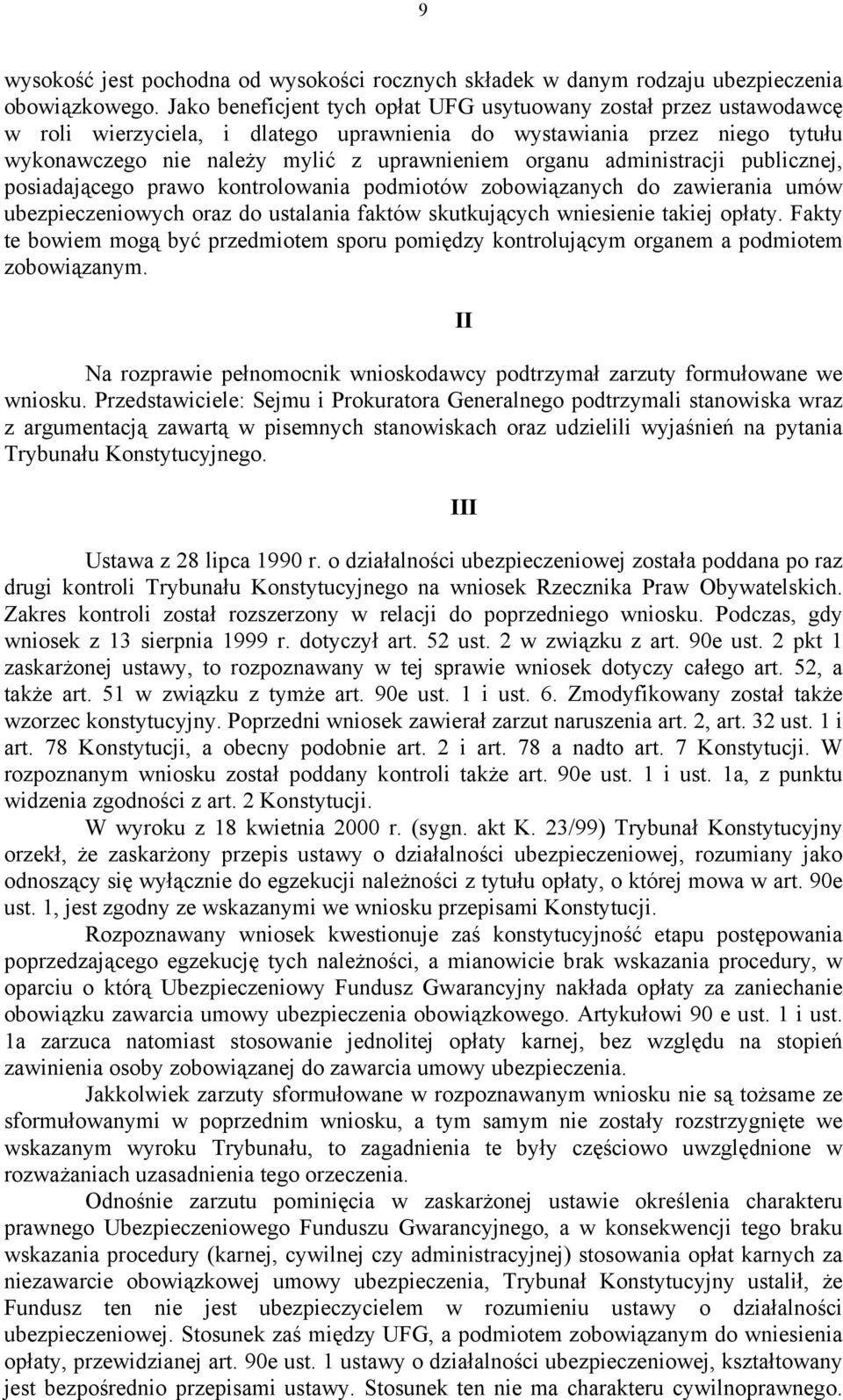 administracji publicznej, posiadającego prawo kontrolowania podmiotów zobowiązanych do zawierania umów ubezpieczeniowych oraz do ustalania faktów skutkujących wniesienie takiej opłaty.