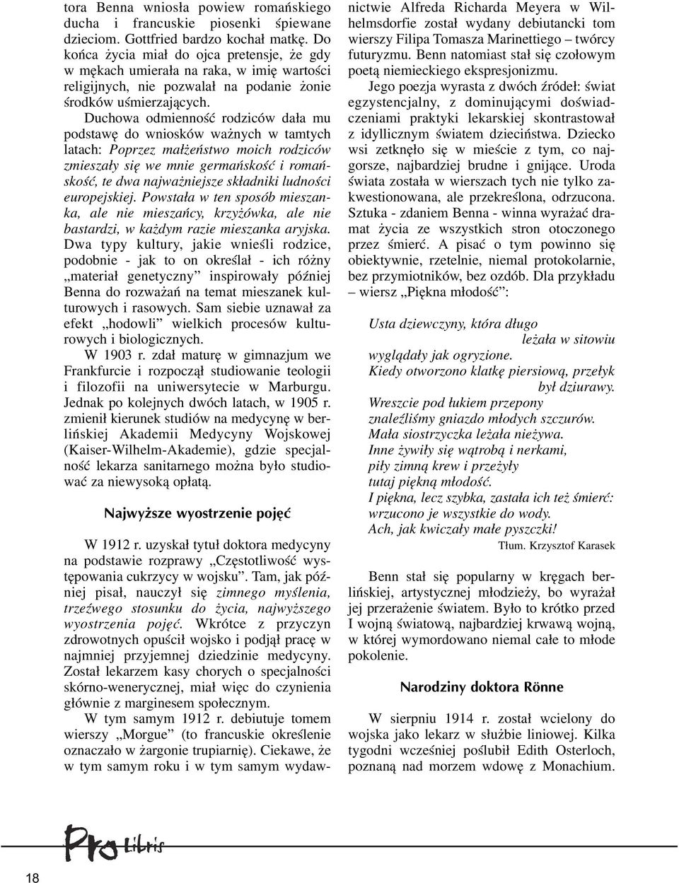 Duchowa odmiennoœæ rodziców da³a mu podstawê do wniosków wa nych w tamtych latach: Poprzez ma³ eñstwo moich rodziców zmiesza³y siê we mnie germañskoœæ i romañskoœæ, te dwa najwa niejsze sk³adniki