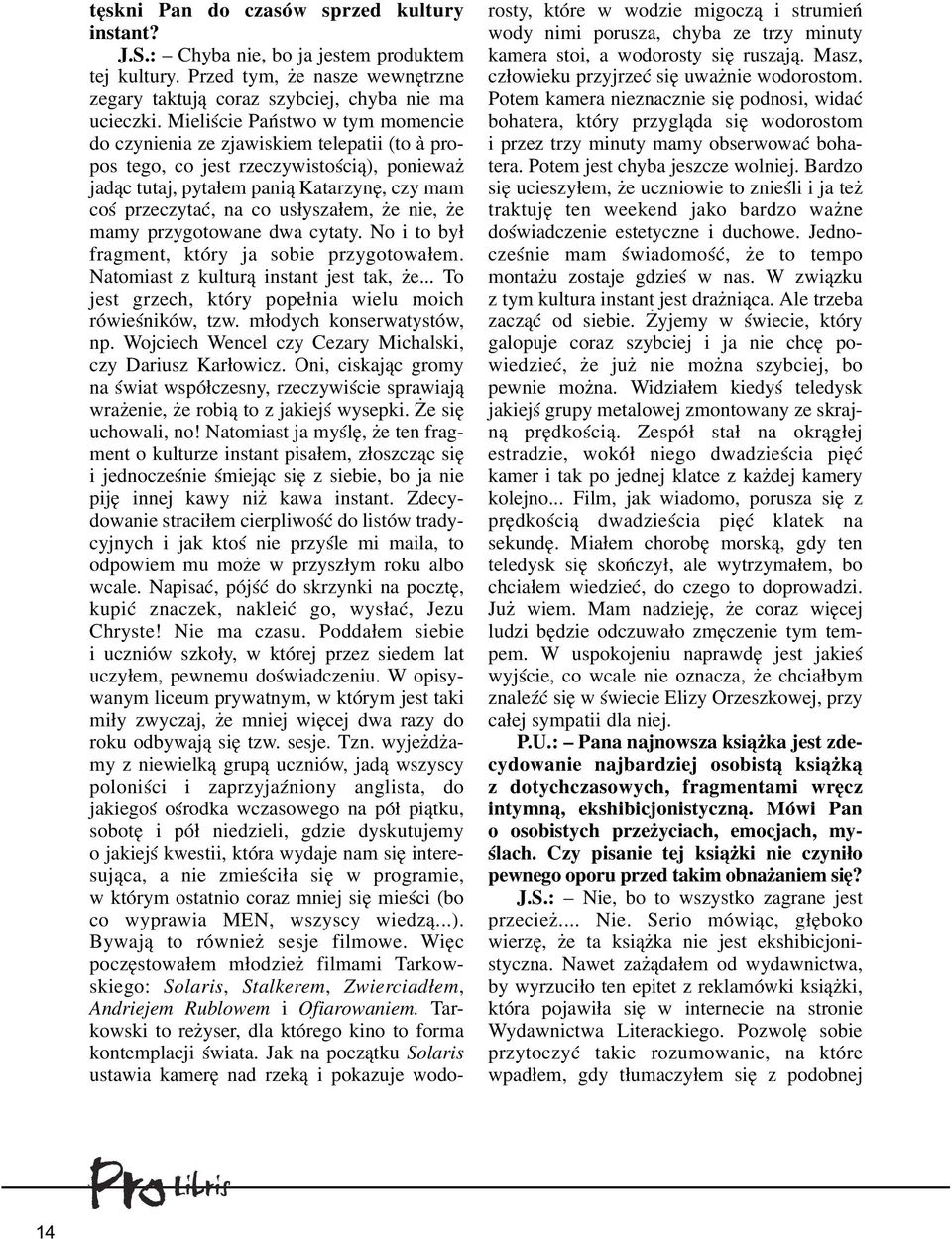 us³ysza³em, e nie, e mamy przygotowane dwa cytaty. No i to by³ fragment, który ja sobie przygotowa³em. Natomiast z kultur¹ instant jest tak, e.