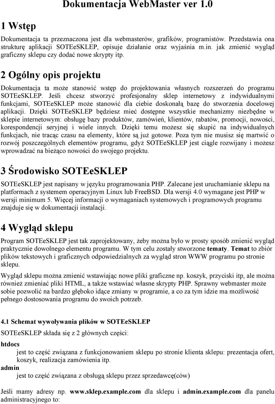 Jeśli chcesz stworzyć profesjonalny sklep internetowy z indywidualnymi funkcjami, SOTEeSKLEP może stanowić dla ciebie doskonałą bazę do stworzenia docelowej aplikacji.