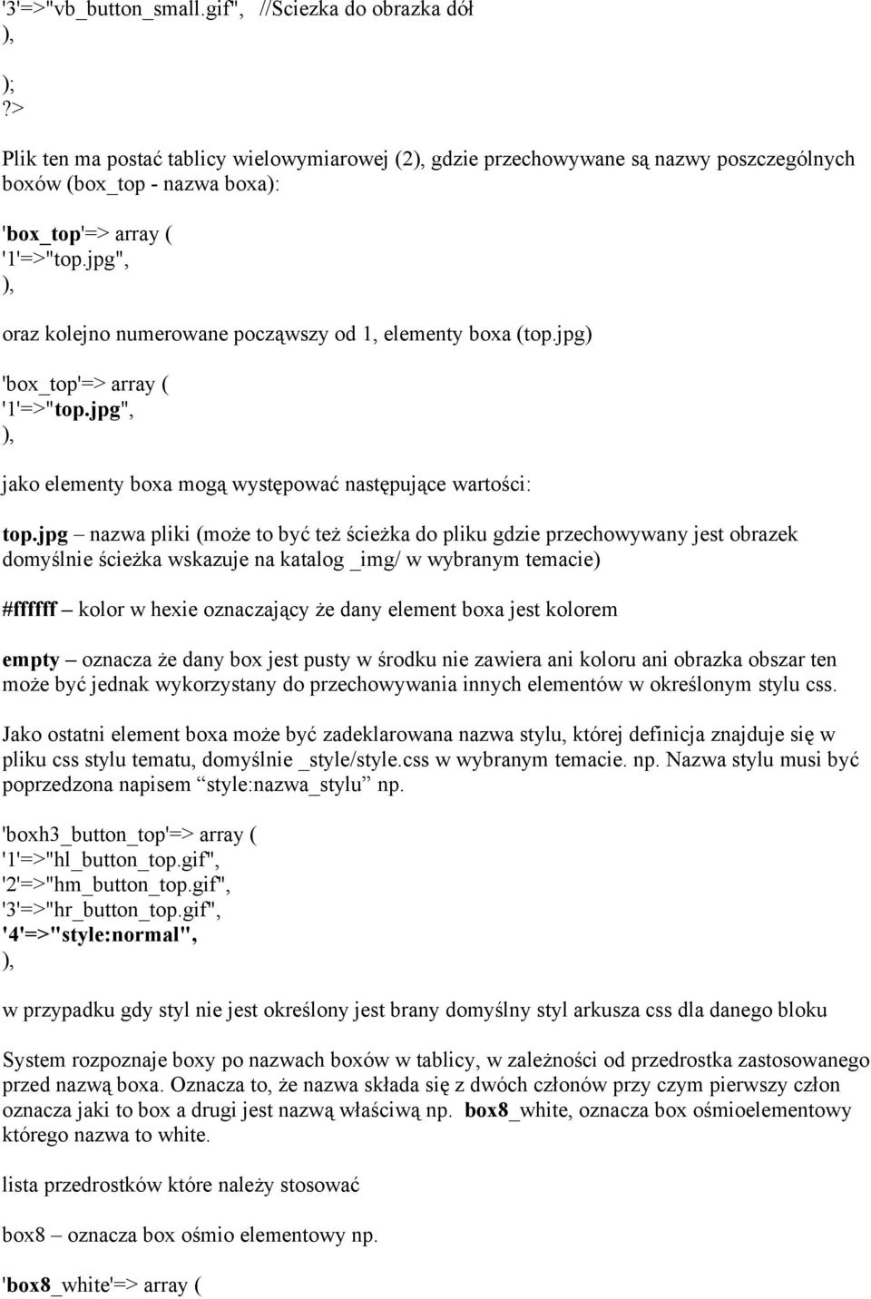 jpg", oraz kolejno numerowane począwszy od 1, elementy boxa (top.jpg) 'box_top'=> array ( '1'=>"top.jpg", jako elementy boxa mogą występować następujące wartości: top.