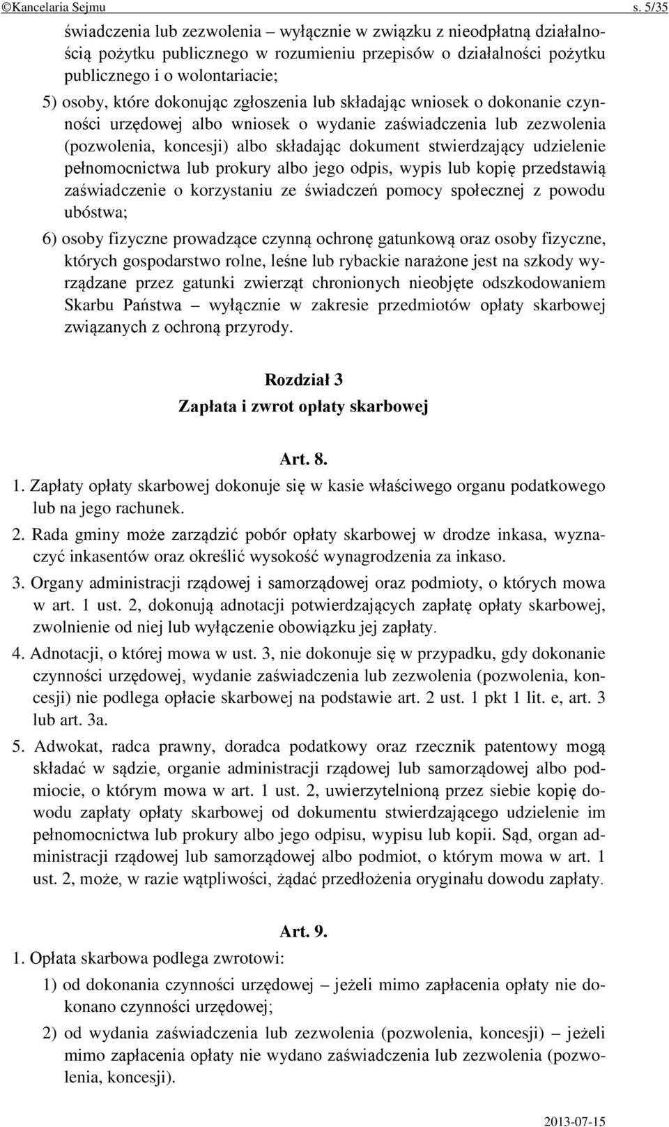 dokonując zgłoszenia lub składając wniosek o dokonanie czynności urzędowej albo wniosek o wydanie zaświadczenia lub zezwolenia (pozwolenia, koncesji) albo składając dokument stwierdzający udzielenie