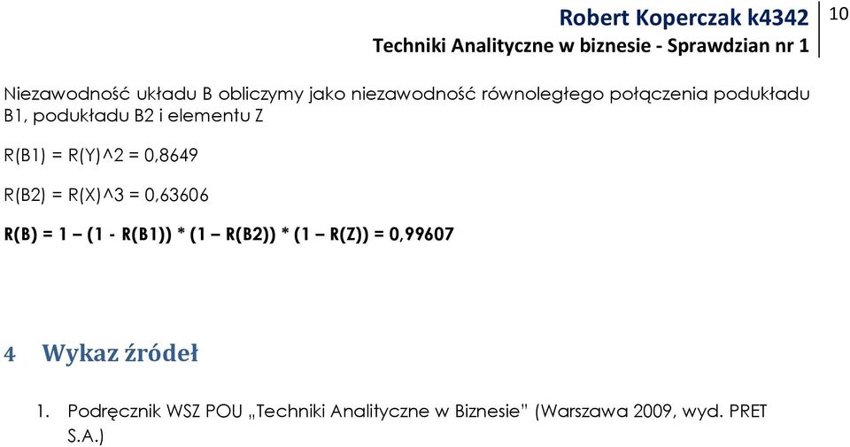 = 0,63606 R(B) = 1 (1 - R(B1)) * (1 R(B2)) * (1 R(Z)) = 0,99607 4 Wykaz źródeł