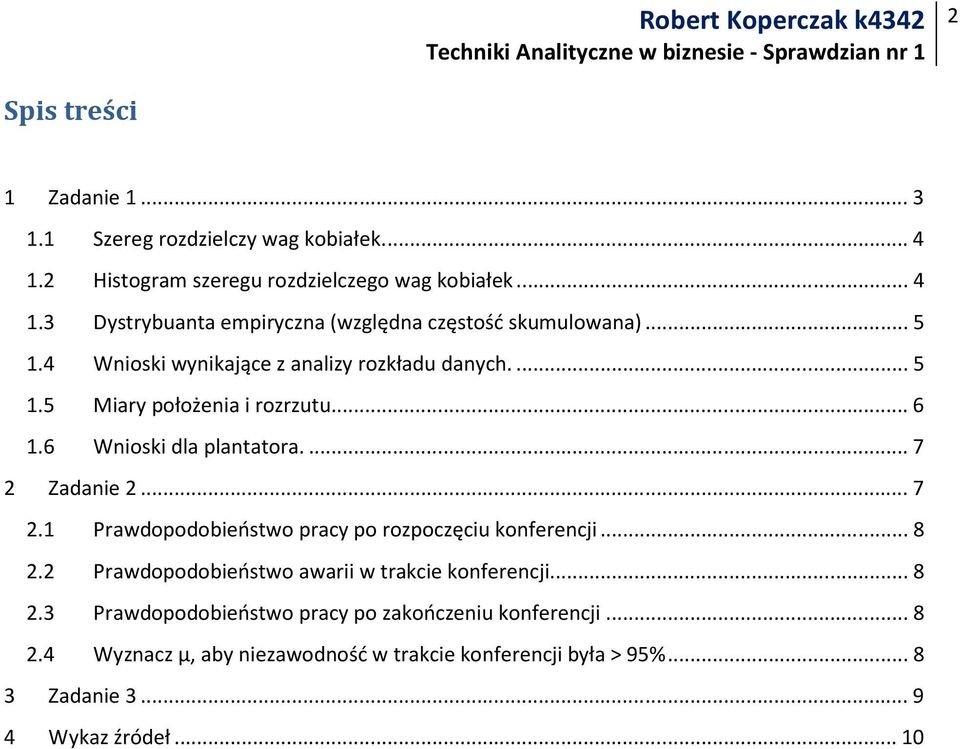 Zadanie 2... 7 2.1 Prawdopodobieństwo pracy po rozpoczęciu konferencji... 8 2.2 Prawdopodobieństwo awarii w trakcie konferencji... 8 2.3 Prawdopodobieństwo pracy po zakończeniu konferencji.