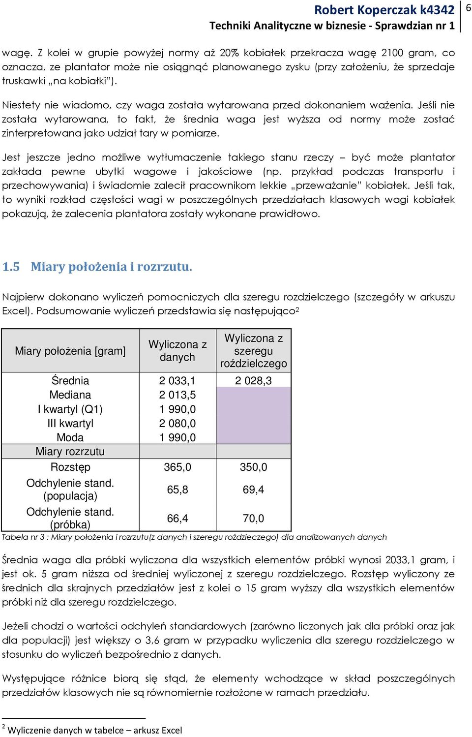 Jeśli nie została wytarowana, to fakt, Ŝe średnia waga jest wyŝsza od normy moŝe zostać zinterpretowana jako udział tary w pomiarze.