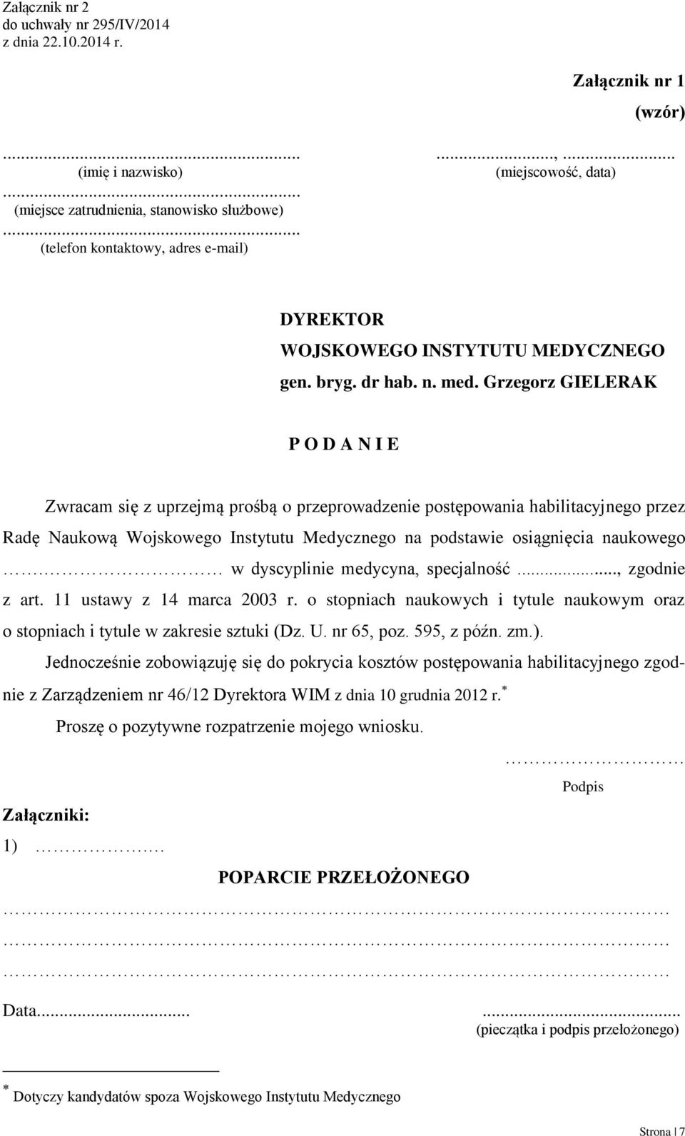 Grzegorz GIELERAK P O D A N I E Zwracam się z uprzejmą prośbą o przeprowadzenie postępowania habilitacyjnego przez Radę Naukową Wojskowego Instytutu Medycznego na podstawie osiągnięcia naukowego.